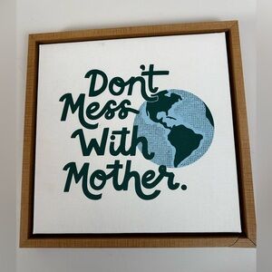Framed canvas art: Don’t Mess with Mother Earth 13” x 13”